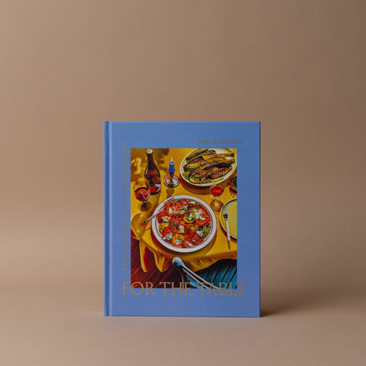 "For The Table: Easy, Adaptable, Crowd-pleasing Recipes" by Anna Stockwell